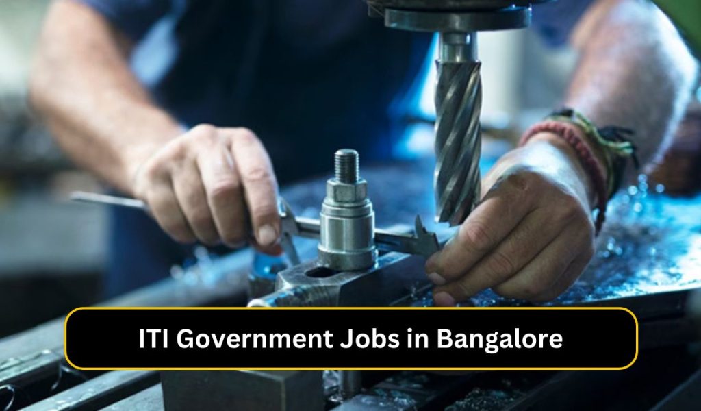 ITI Government Jobs in Bangalore: बेंगलुरु में आईटीआई सरकारी नौकरियां