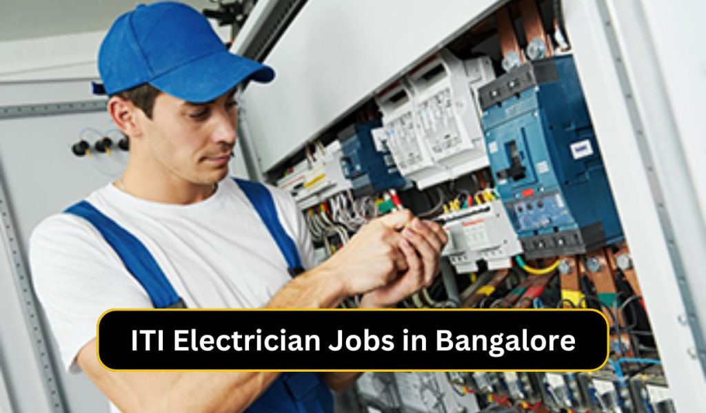 ITI Electrician Jobs in Bangalore:बैंगलोर में आईटीआई इलेक्ट्रीशियन नौकरियां